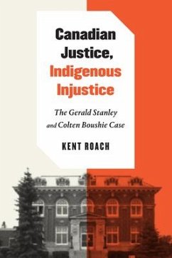 Canadian Justice, Indigenous Injustice: The Gerald Stanley and Colten Boushie Case - Roach, Kent