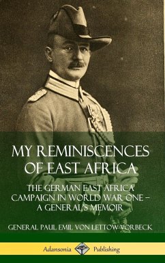 My Reminiscences of East Africa - Lettow-Vorbeck, General Paul Emil von