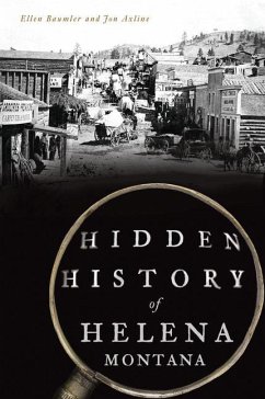 Hidden History of Helena, Montana - Baumler, Ellen; Axline, Jon