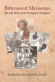 Bittersweet Memories: The Life Story of an Immigrant Daughter Volume 1