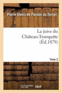 La Juive Du Château-Trompette Tome 2 - de Ponson Du Terrail, Pierre Alexis