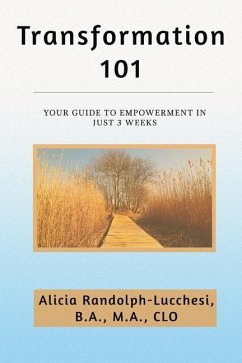 Transformation 101: Your Guide to Empowerment in Just 3 Weeks - Randolph-Lucchesi, Alicia