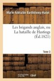 Les Brigands Anglais, Ou La Bataille de Hastings. Tome 3