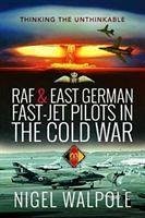 RAF and East German Fast-Jet Pilots in the Cold War - Walpole, Nigel