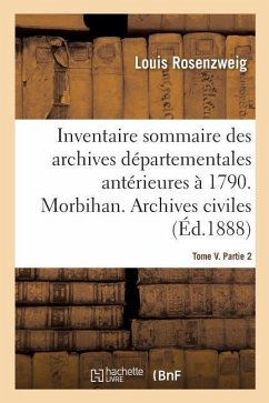 Inventaire Sommaire Des Archives Départementales Antérieures À 1790. Morbihan. Tome V. Partie 2 - Rosenzweig, Louis