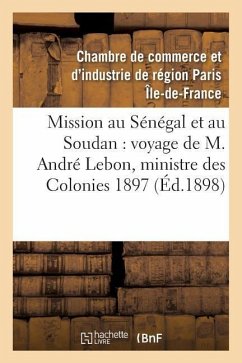 Mission Au Sénégal Et Au Soudan, Voyage de M. André Lebon, Ministre Des Colonies Octobre 1897 - Chambre De Commerce