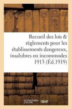 Recueil Des Lois & Règlements Pour Les Établissements Dangereux, Insalubres Ou Incommodes 1913 - Collectif