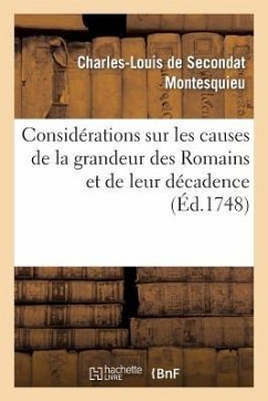 Considérations Sur Les Causes de la Grandeur Des Romains Et de Leur Décadence - Montesquieu