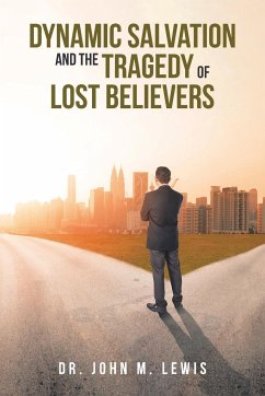 Dynamic Salvation and the Tragedy of Lost Believers - Lewis, John M.