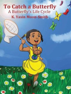 To Catch a Butterly-A Butterfly's Life Cycle - Moon-Smith, K. Yasin Y.