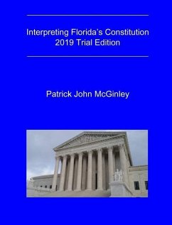 Interpreting Florida's Constitution, 2019 Trial Edition - McGinley, Patrick John
