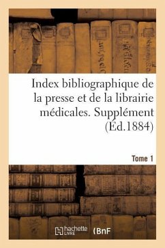 Index Bibliographique de la Presse Et de la Librairie Médicales. Supplément Tome 1 - Meyners d'Estrey Des Frasmes