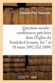 Question Sociale: Conférences Prêchées Dans l'Église Du Fond-De-Givonne, Les 7 Et 10 Mars 1892