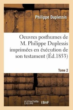 Oeuvres Posthumes de M. Imprimées En Éxécution de Son Testament. Tome 2 - Duplessis, Philippe