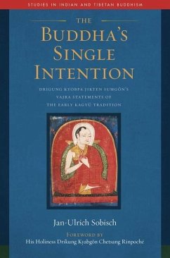 The Buddha's Single Intention: Drigung Kyobpa Jikten Sumgön's Vajra Statements of the Early Kagyü Tradition - Sobisch, Jan-Ulrich