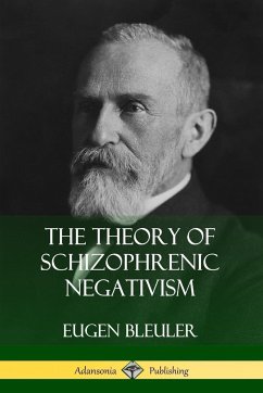 The Theory of Schizophrenic Negativism - Bleuler, Eugen; White, William A.