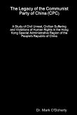 The Legacy of the Communist Party of China (CPC) - A Study of Civil Unrest, Civilian Suffering and Violations of Human Rights in the Hong Kong Special Administrative Region of the People's Republic of China