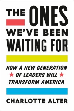 The Ones We've Been Waiting for: How a New Generation of Leaders Will Transform America - Alter, Charlotte