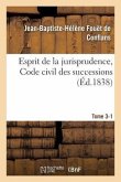 Esprit de la Jurisprudence, Code Civil: Livre III, Titre 1 Des Successions. Partie 1