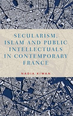 Secularism, Islam and public intellectuals in contemporary France - Kiwan, Nadia