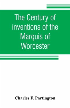 The century of inventions of the Marquis of Worcester. From the original ms. with historical and explanatory notes and a biographical memoir - F. Partington, Charles