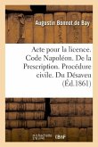 Acte Pour La Licence. Code Napoléon. de la Prescription. Procédure Civile. Du Désaveu: Droit Criminel. Des Circonstances Atténuantes. Faculté de Droit