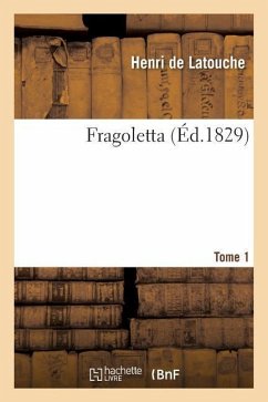 Fragoletta. Tome 1 - De Latouche, Henri