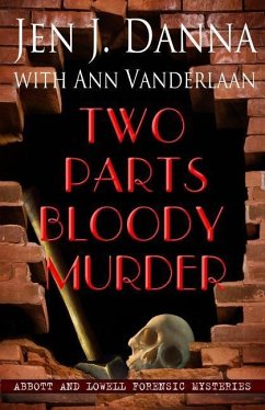 Two Parts Bloody Murder: Abbott and Lowell Forensic Mysteries Book Four - Vanderlaan, Ann; Danna, Jen J.