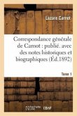 Correspondance Générale de Carnot: Publ. Avec Des Notes Historiques Et Biographiques. Tome 1