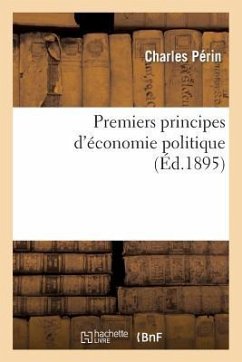 Premiers Principes d'Économie Politique - Périn, Charles