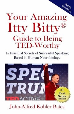 Your Amazing Itty Bitty Guide to Being TED-Worthy - Bates, John-Alfred Kohler
