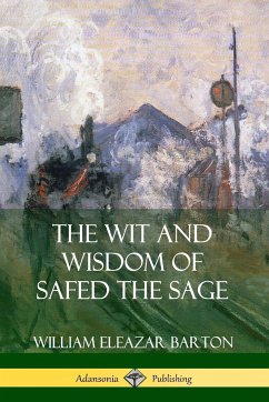 The Wit and Wisdom of Safed the Sage - Barton, William Eleazar