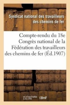 Compte-Rendu Du 18e Congrès National, Fédération Des Travailleurs Des Chemins de Fer de France - Syndicat Travailleurs