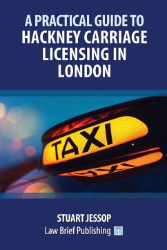 A Practical Guide to Hackney Carriage Licensing in London - Jessop, Stuart