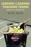 Lessons I Learned Teaching Tennis: Diary of a Tennis Pro Volume 1