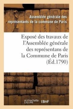 Exposé Des Travaux de l'Assemblée Générale Des Représentans de la Commune de Paris: - Paris