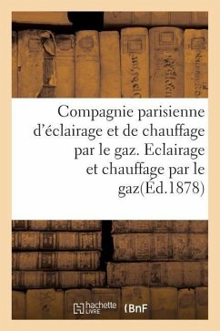 Compagnie Parisienne d'Éclairage Et de Chauffage Par Le Gaz. Eclairage Et Chauffage Par Le Gaz. - Collectif