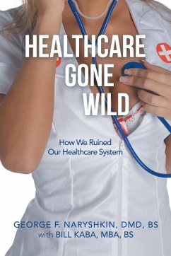 Healthcare Gone Wild - Naryshkin DMD BS, George F.