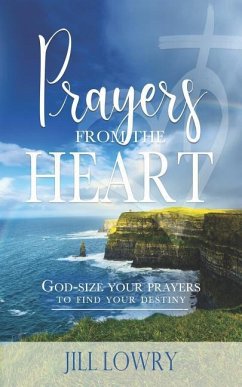 Prayers from the Heart: God-Size Your Prayers to Find Your Destiny - Lowry, Jill