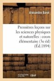 Premières Leçons Sur Les Sciences Physiques Et Naturelles: Cours Élémentaire Conforme: Au Programme Officiel 3e Édition