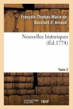 Nouvelles Historiques. Tome 2 - D' Arnaud, François-Thomas-Marie Bacular