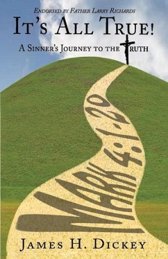 It's All True!: A Sinner's Journey to the Truth Volume 1 - Dickey, James