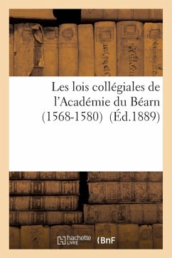 Cover Les Lois Collégiales de l'Académie Du Béarn 1568-1580