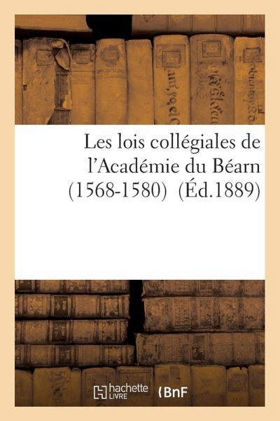 Les Lois Collégiales de l'Académie Du Béarn 1568-1580
