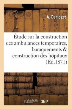 Étude Sur La Construction Des Ambulances Temporaires, Baraquements & Construction Des Hôpitaux - Demoget, A.