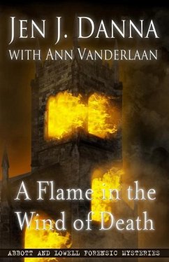 A Flame in the Wind of Death: Abbott and Lowell Forensic Mysteries Book 3 - Vanderlaan, Ann; Danna, Jen J.