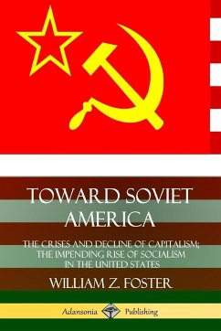 Toward Soviet America - Foster, William Z.