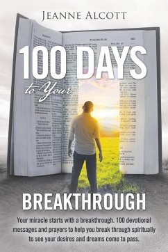 100 Days to Your Breakthrough - Alcott, Jeanne