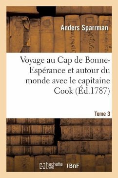 Voyage Au Cap de Bonne-Espérance Et Autour Du Monde Avec Le Capitaine Cook - Sparrman, Anders