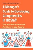 A Manager's Guide to Developing Competencies in HR Staff: Tips and Tools for Improving Proficiency in Your Reports
